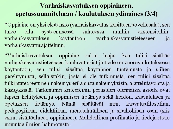 Varhaiskasvatuksen oppiaineen, opetussuunnitelman / koulutuksen ydinaines (3/4) *Oppiaine on yksi ekstensio (varhaiskasvatus-käsitteen sovellusala), sen