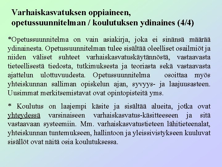 Varhaiskasvatuksen oppiaineen, opetussuunnitelman / koulutuksen ydinaines (4/4) *Opetussuunnitelma on vain asiakirja, joka ei sinänsä