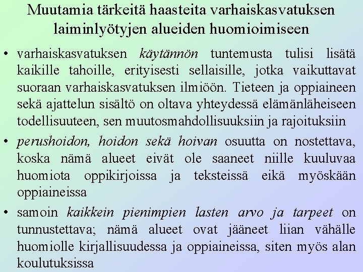 Muutamia tärkeitä haasteita varhaiskasvatuksen laiminlyötyjen alueiden huomioimiseen • varhaiskasvatuksen käytännön tuntemusta tulisi lisätä kaikille