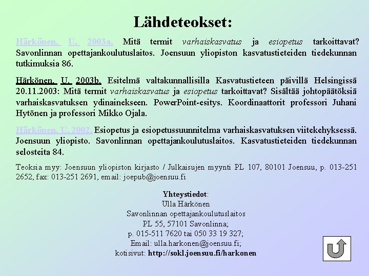 Lähdeteokset: Härkönen, U. 2003 a. Mitä termit varhaiskasvatus ja esiopetus tarkoittavat? Savonlinnan opettajankoulutuslaitos. Joensuun