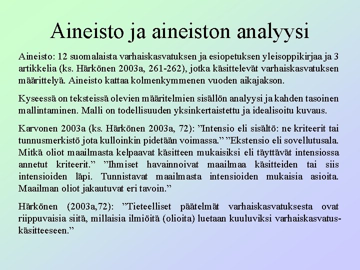 Aineisto ja aineiston analyysi Aineisto: 12 suomalaista varhaiskasvatuksen ja esiopetuksen yleisoppikirjaa ja 3 artikkelia