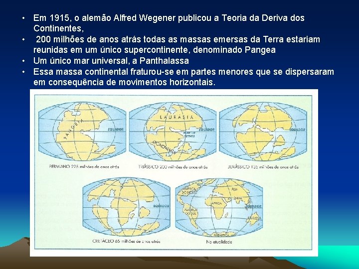  • Em 1915, o alemão Alfred Wegener publicou a Teoria da Deriva dos