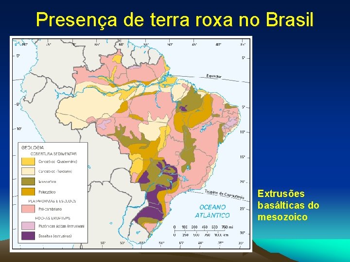 Presença de terra roxa no Brasil • Extrusões basálticas do mesozoico 