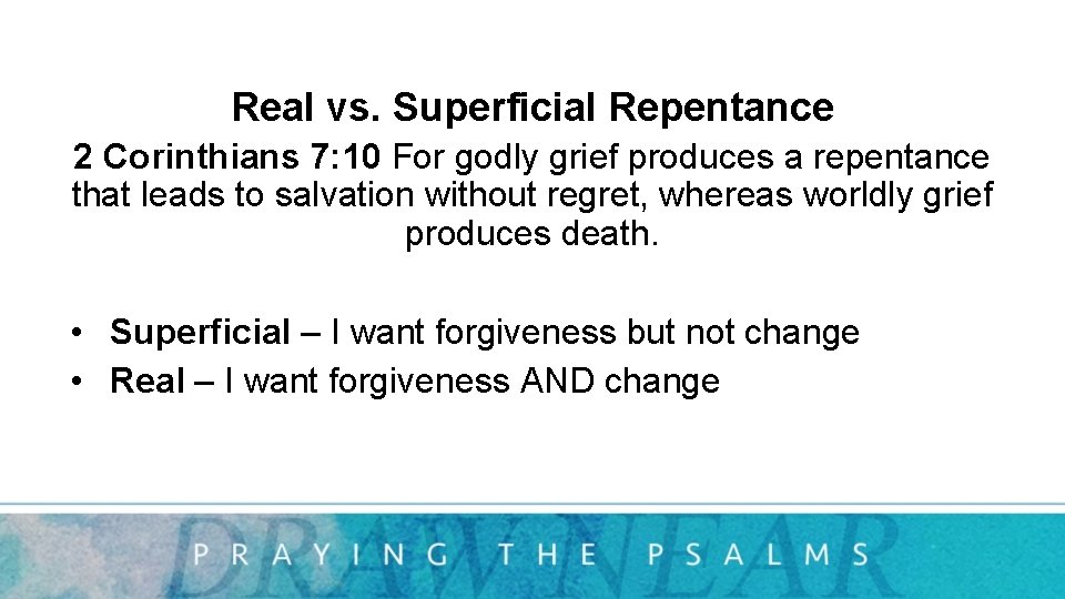 Real vs. Superficial Repentance 2 Corinthians 7: 10 For godly grief produces a repentance