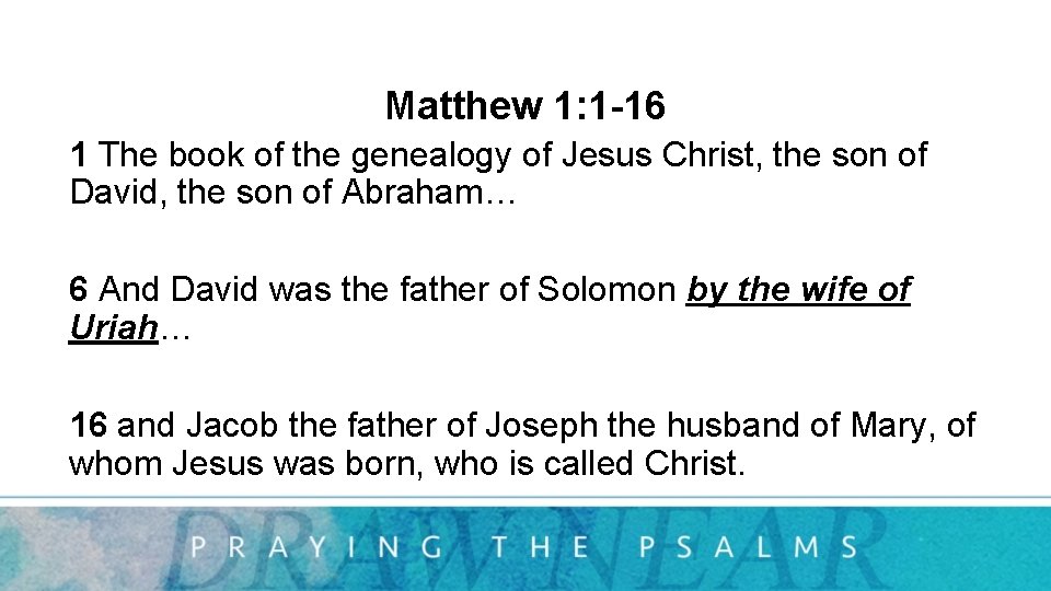 Matthew 1: 1 -16 1 The book of the genealogy of Jesus Christ, the