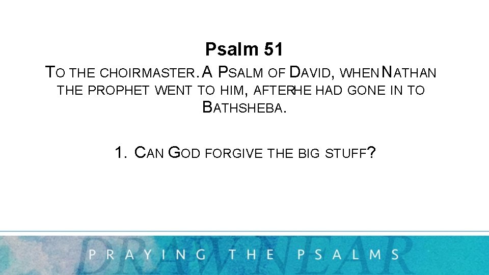 Psalm 51 TO THE CHOIRMASTER. A PSALM OF DAVID, WHEN NATHAN THE PROPHET WENT