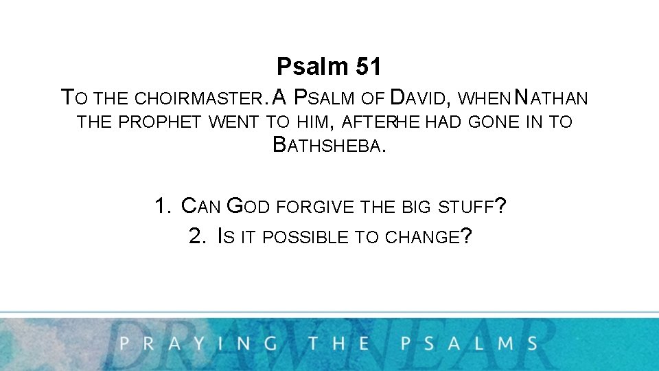 Psalm 51 TO THE CHOIRMASTER. A PSALM OF DAVID, WHEN NATHAN THE PROPHET WENT