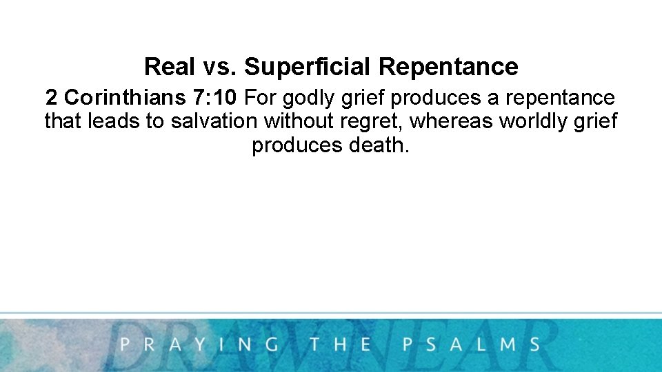 Real vs. Superficial Repentance 2 Corinthians 7: 10 For godly grief produces a repentance