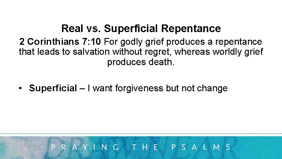 Real vs. Superficial Repentance 2 Corinthians 7: 10 For godly grief produces a repentance