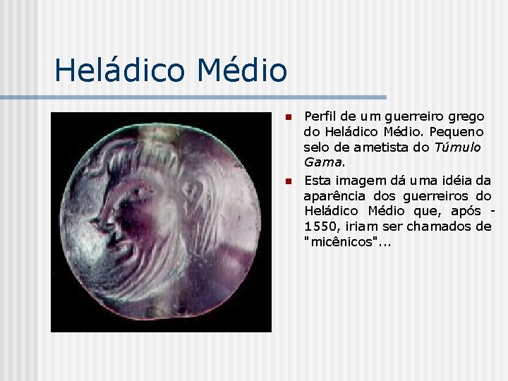 Heládico Médio n n Perfil de um guerreiro grego do Heládico Médio. Pequeno selo