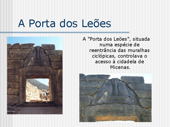 A Porta dos Leões A "Porta dos Leões", situada numa espécie de reentrância das