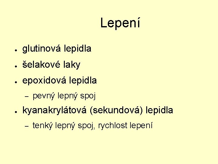 Lepení ● glutinová lepidla ● šelakové laky ● epoxidová lepidla – ● pevný lepný