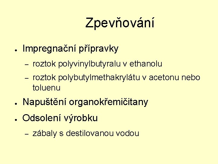 Zpevňování ● Impregnační přípravky – roztok polyvinylbutyralu v ethanolu – roztok polybutylmethakrylátu v acetonu