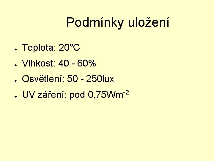 Podmínky uložení ● Teplota: 20°C ● Vlhkost: 40 - 60% ● Osvětlení: 50 -