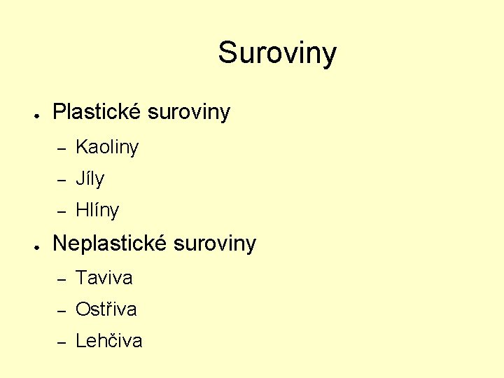 Suroviny ● ● Plastické suroviny – Kaoliny – Jíly – Hlíny Neplastické suroviny –