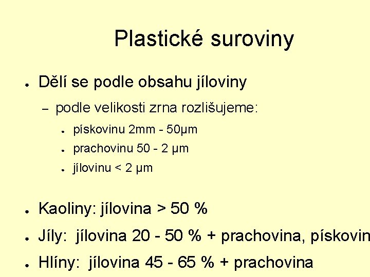 Plastické suroviny ● Dělí se podle obsahu jíloviny – podle velikosti zrna rozlišujeme: ●