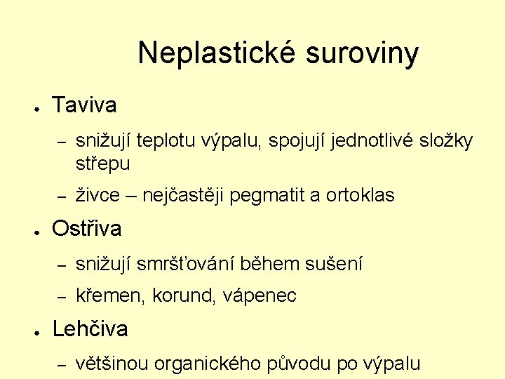 Neplastické suroviny ● ● ● Taviva – snižují teplotu výpalu, spojují jednotlivé složky střepu