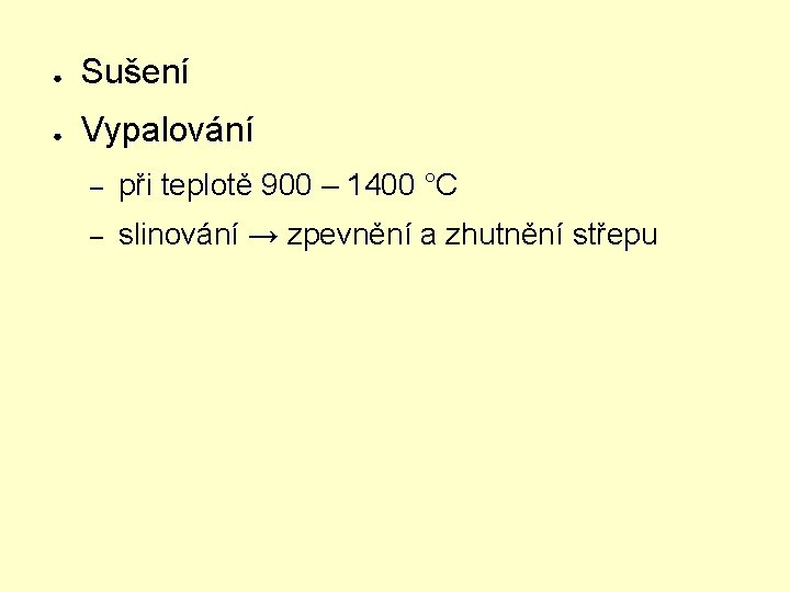 ● Sušení ● Vypalování – při teplotě 900 – 1400 °C – slinování →