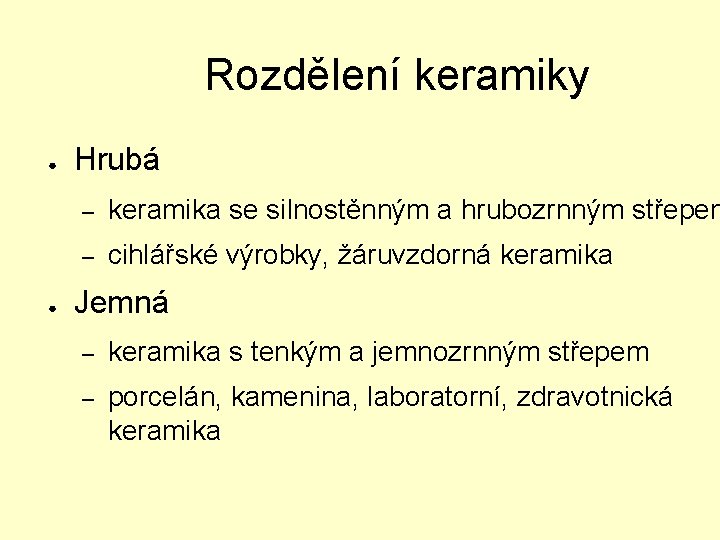 Rozdělení keramiky ● ● Hrubá – keramika se silnostěnným a hrubozrnným střepem – cihlářské