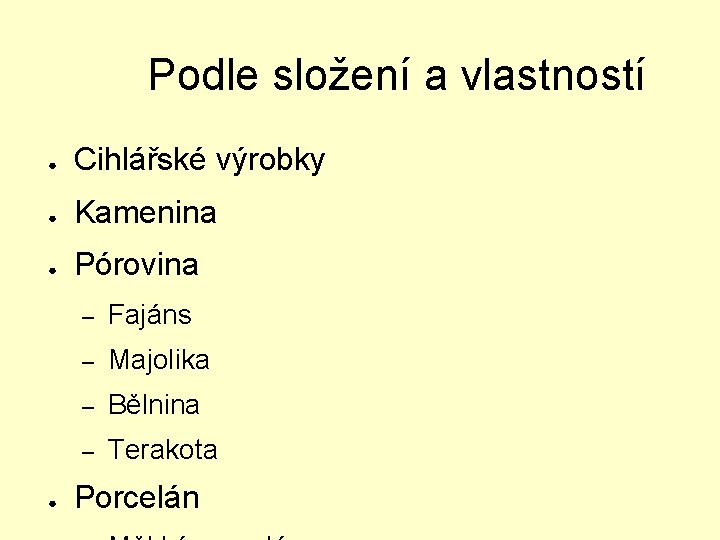 Podle složení a vlastností ● Cihlářské výrobky ● Kamenina ● Pórovina ● – Fajáns