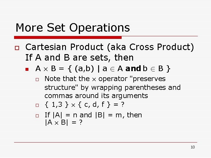 More Set Operations o Cartesian Product (aka Cross Product) If A and B are