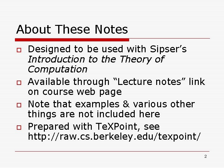 About These Notes o o Designed to be used with Sipser’s Introduction to the