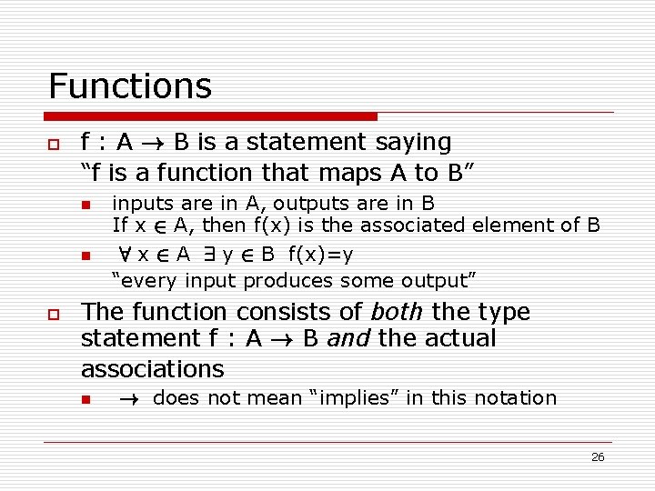 Functions o f : A ! B is a statement saying “f is a