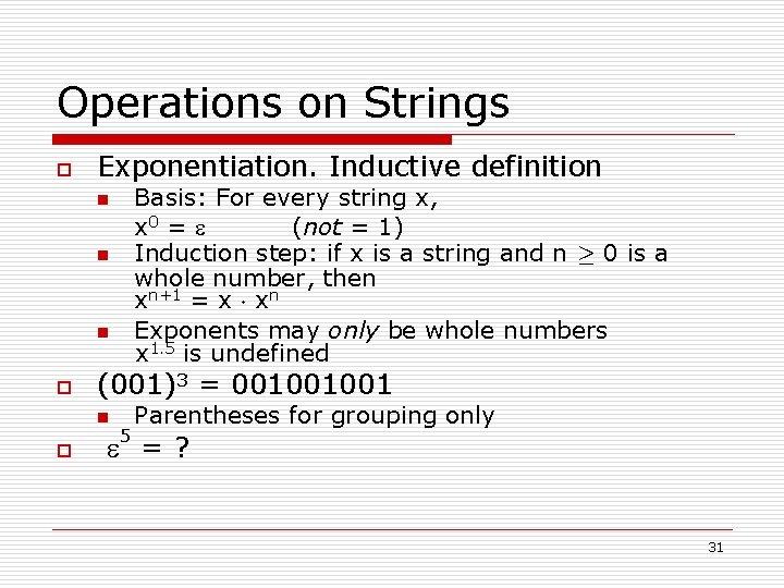 Operations on Strings o Exponentiation. Inductive definition Basis: For every string x, x 0