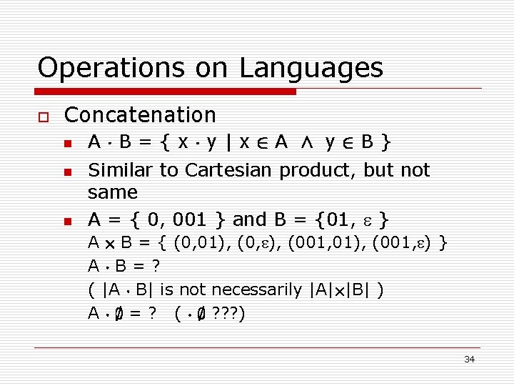 Operations on Languages o Concatenation n A¢B={x¢y|x 2 A Æ y 2 B} Similar
