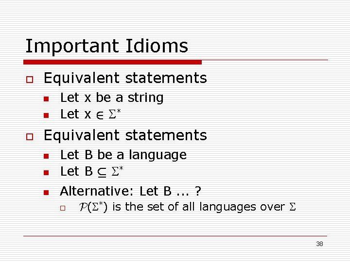 Important Idioms o Equivalent statements n n o Let x be a string Let