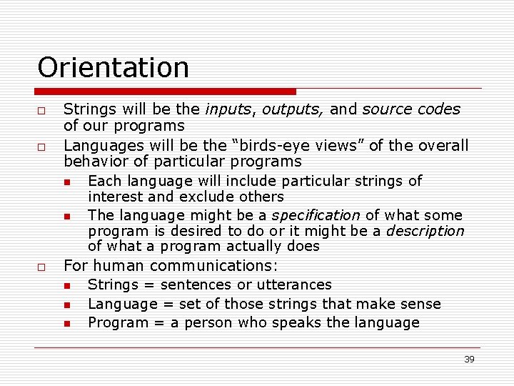 Orientation o o o Strings will be the inputs, outputs, and source codes of
