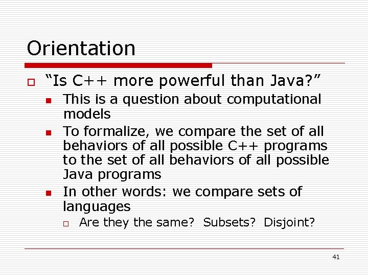Orientation o “Is C++ more powerful than Java? ” n n n This is