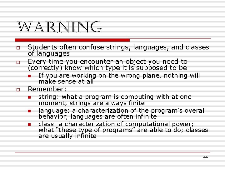 Warning o o o Students often confuse strings, languages, and classes of languages Every