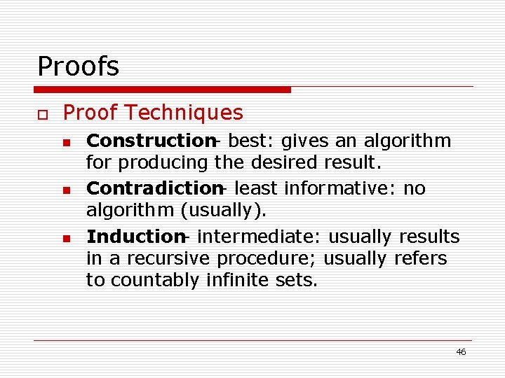 Proofs o Proof Techniques n n n Construction- best: gives an algorithm for producing