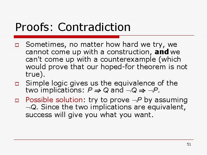 Proofs: Contradiction o o o Sometimes, no matter how hard we try, we cannot