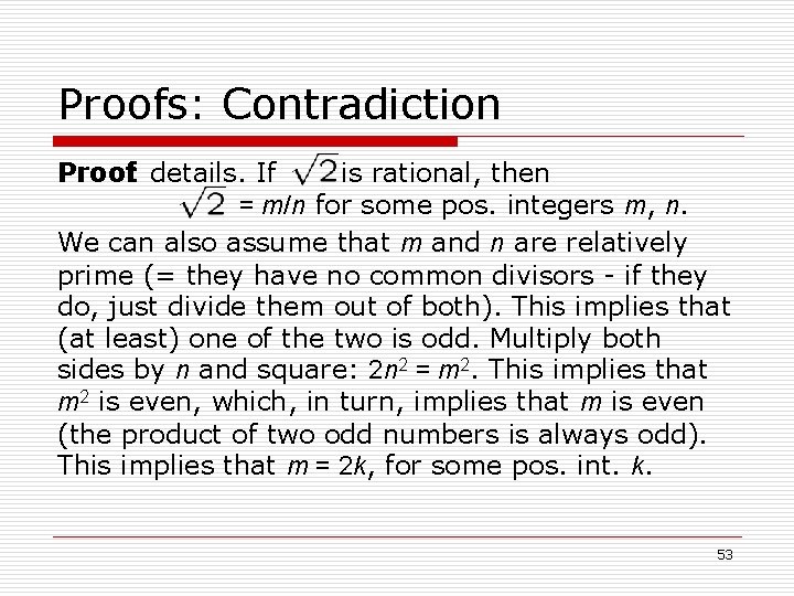 Proofs: Contradiction Proof: details. If is rational, then = m/n for some pos. integers