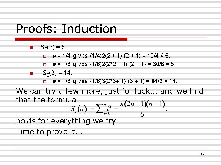Proofs: Induction n S 2(2) = 5. o o n a = 1/4 gives