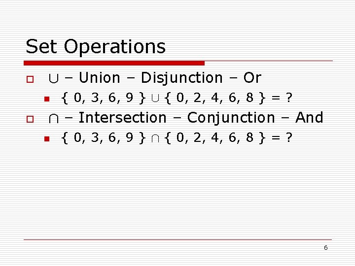 Set Operations o [ – Union – Disjunction – Or n o { 0,
