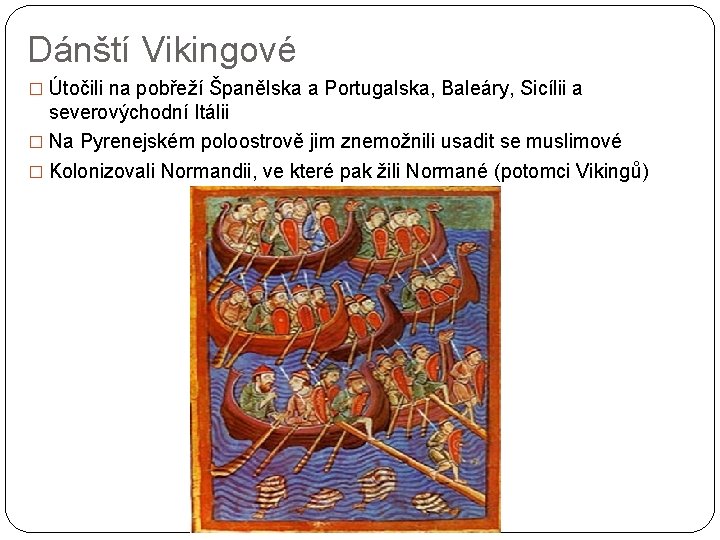 Dánští Vikingové � Útočili na pobřeží Španělska a Portugalska, Baleáry, Sicílii a severovýchodní Itálii