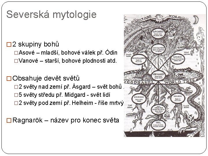 Severská mytologie � 2 skupiny bohů �Asové – mladší, bohové válek př. Ódin �Vanové