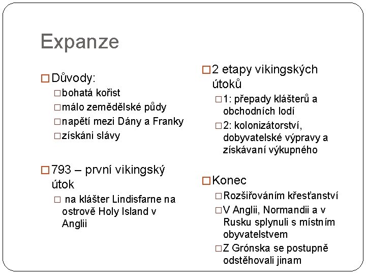 Expanze � Důvody: �bohatá kořist �málo zemědělské půdy �napětí mezi Dány a Franky �získáni