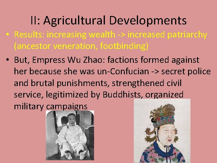II: Agricultural Developments • Results: increasing wealth -> increased patriarchy (ancestor veneration, footbinding) •