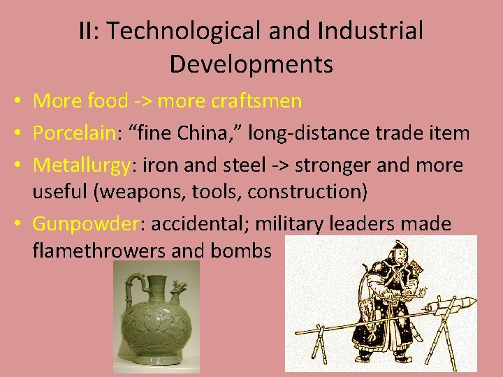 II: Technological and Industrial Developments • More food -> more craftsmen • Porcelain: “fine