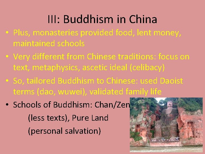 III: Buddhism in China • Plus, monasteries provided food, lent money, maintained schools •