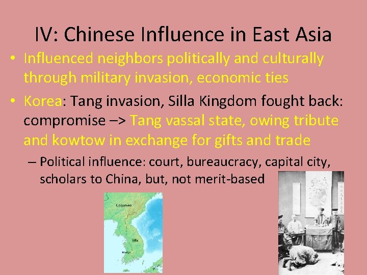 IV: Chinese Influence in East Asia • Influenced neighbors politically and culturally through military