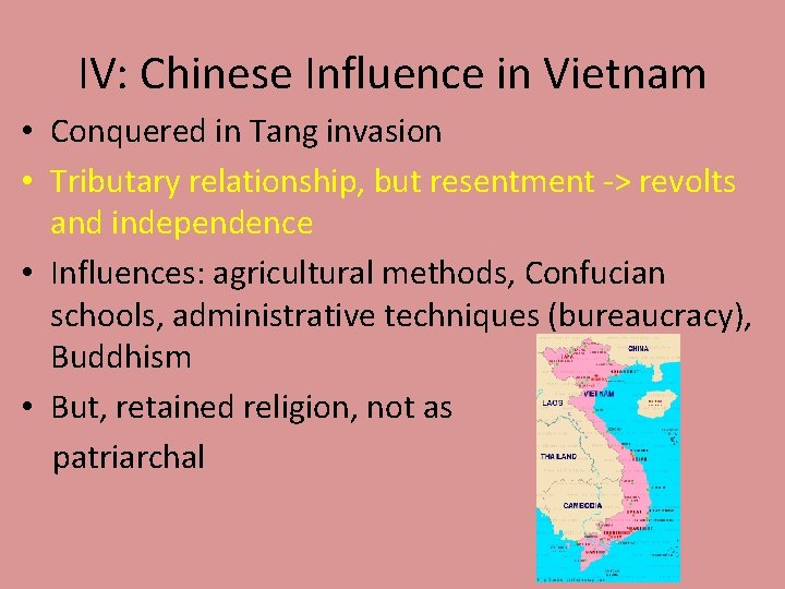 IV: Chinese Influence in Vietnam • Conquered in Tang invasion • Tributary relationship, but