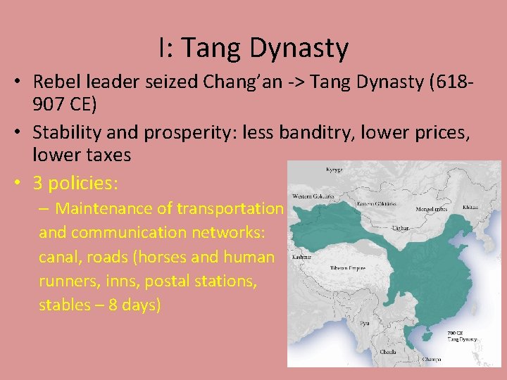 I: Tang Dynasty • Rebel leader seized Chang’an -> Tang Dynasty (618907 CE) •