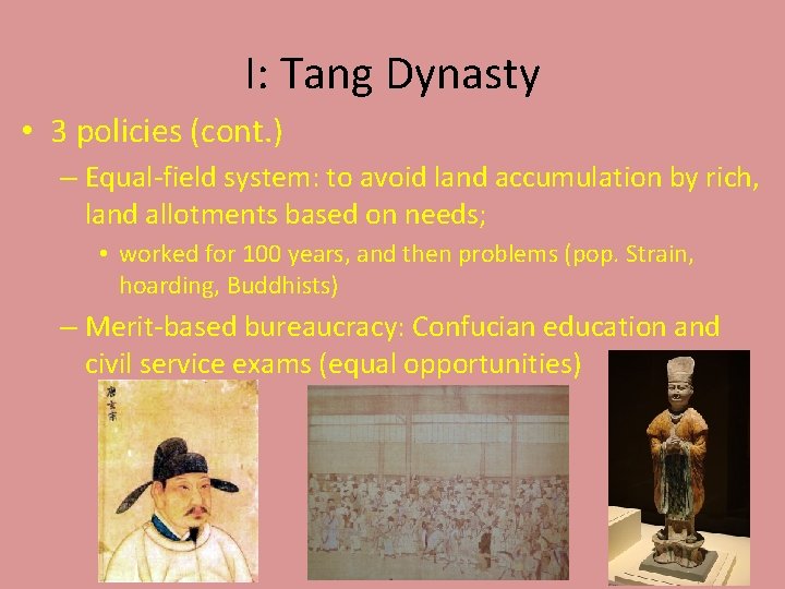 I: Tang Dynasty • 3 policies (cont. ) – Equal-field system: to avoid land