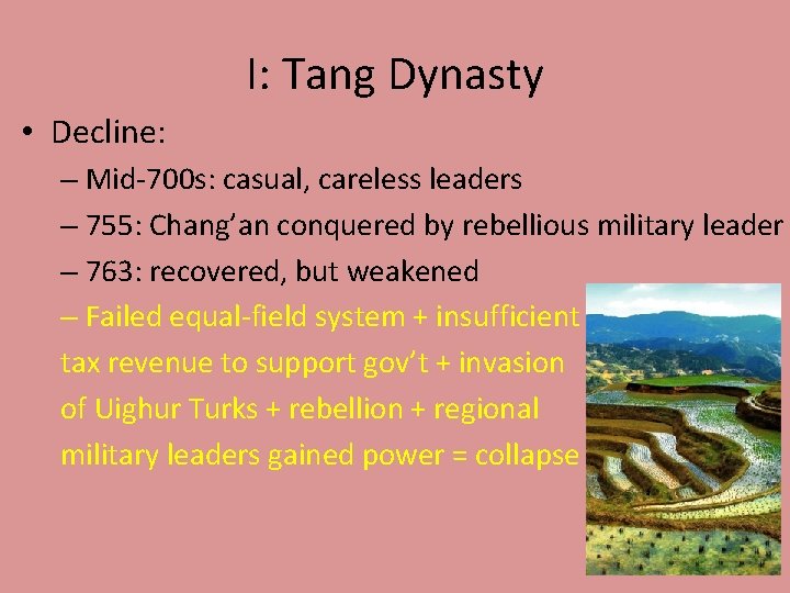 I: Tang Dynasty • Decline: – Mid-700 s: casual, careless leaders – 755: Chang’an