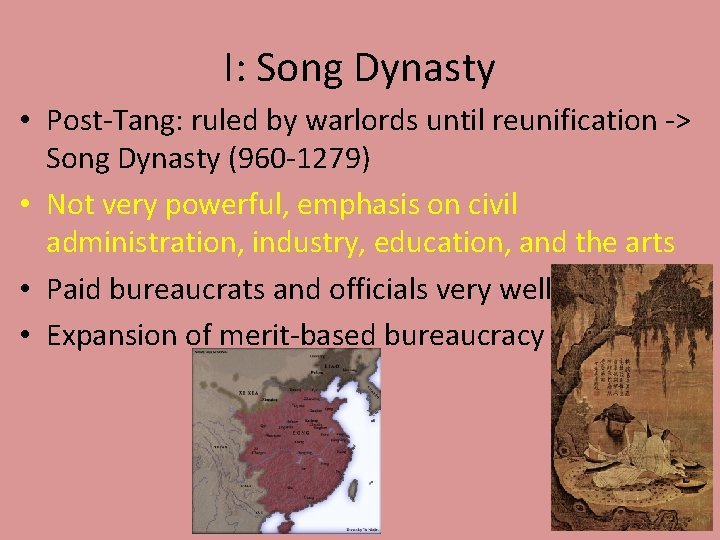 I: Song Dynasty • Post-Tang: ruled by warlords until reunification -> Song Dynasty (960